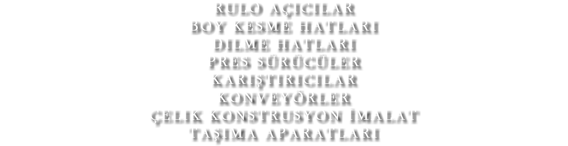 Rulo açıcılar boy kesme hatları dilme hatları pres sürücüler karıştırıcılar konveyörler çelik konstrusyon İmalat taşıma aparatları